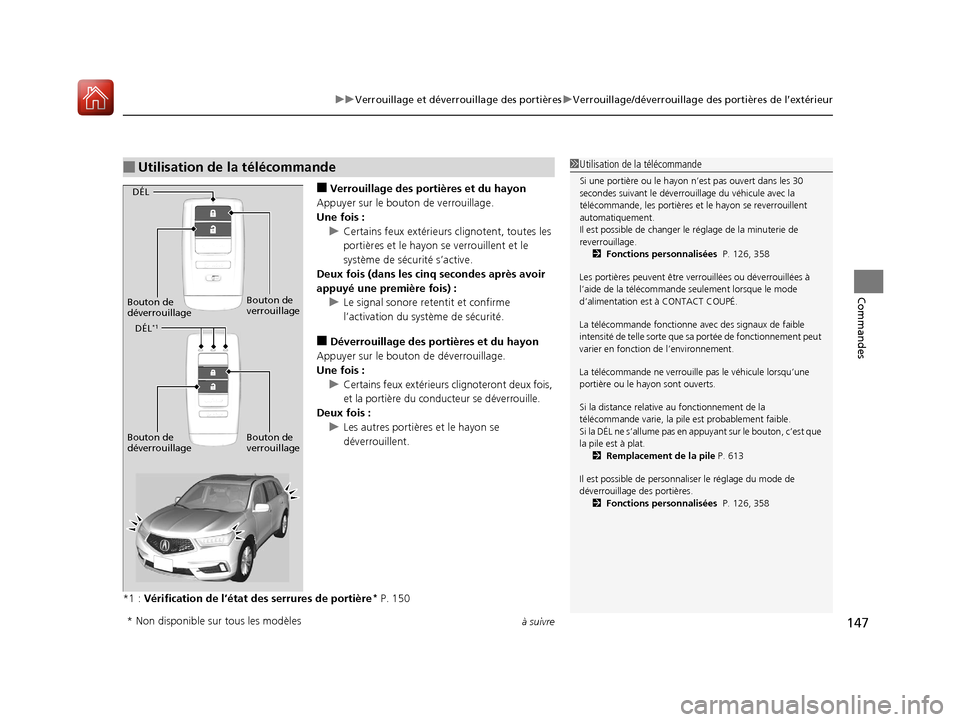 Acura MDX 2018  Manuel du propriétaire (in French) à suivre147
uuVerrouillage et déverrouillage des portières uVerrouillage/déverrouillage des portières de l’extérieur
Commandes
■Verrouillage des portières et du hayon
Appuyer sur le bouton 