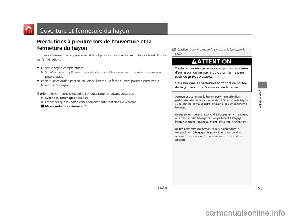 Acura MDX 2018 Manuel du propriétaire (in French) 155à suivre
Commandes
Ouverture et fermeture du hayon
Précautions à prendre lors de l’ouverture et la
fermeture du hayon
Toujours s’assurer que les personnes et les objets sont hors de portée Acura MDX 2018 Manuel du propriétaire (in French) 155à suivre
Commandes
Ouverture et fermeture du hayon
Précautions à prendre lors de l’ouverture et la
fermeture du hayon
Toujours s’assurer que les personnes et les objets sont hors de portée