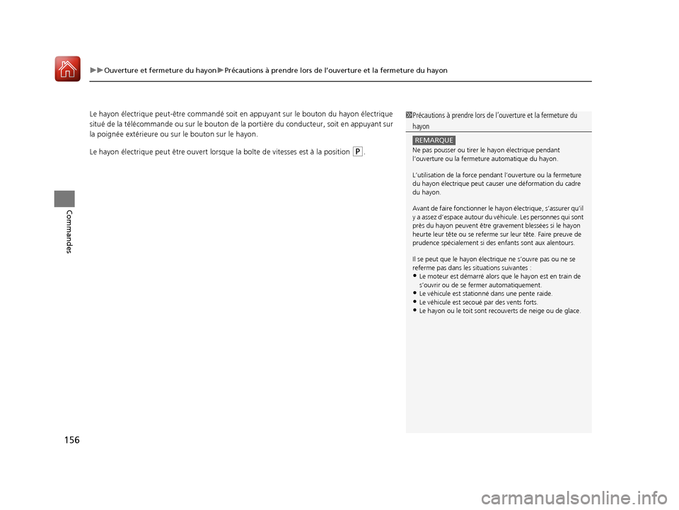 Acura MDX 2018 Manuel du propriétaire (in French) uuOuverture et fermeture du hayon uPrécautions à prendre lors de l’ouverture et la fermeture du hayon
156
Commandes
Le hayon électrique pe ut-être commandé soit en appuyant sur le bouton du ha Acura MDX 2018 Manuel du propriétaire (in French) uuOuverture et fermeture du hayon uPrécautions à prendre lors de l’ouverture et la fermeture du hayon
156
Commandes
Le hayon électrique pe ut-être commandé soit en appuyant sur le bouton du ha