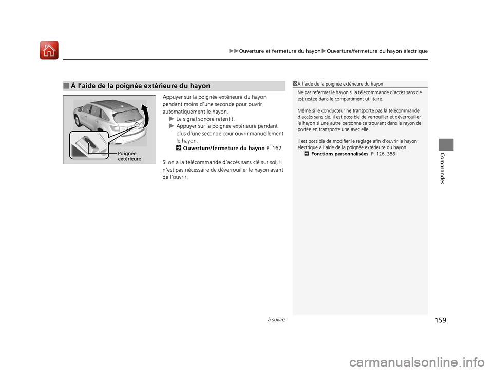 Acura MDX 2018 Manuel du propriétaire (in French) à suivre159
uuOuverture et fermeture du hayon uOuverture/fermeture du hayon électrique
Commandes
Appuyer sur la poignée extérieure du hayon
pendant moins d’une seconde pour ouvrir
automatiquem Acura MDX 2018 Manuel du propriétaire (in French) à suivre159
uuOuverture et fermeture du hayon uOuverture/fermeture du hayon électrique
Commandes
Appuyer sur la poignée extérieure du hayon
pendant moins d’une seconde pour ouvrir
automatiquem