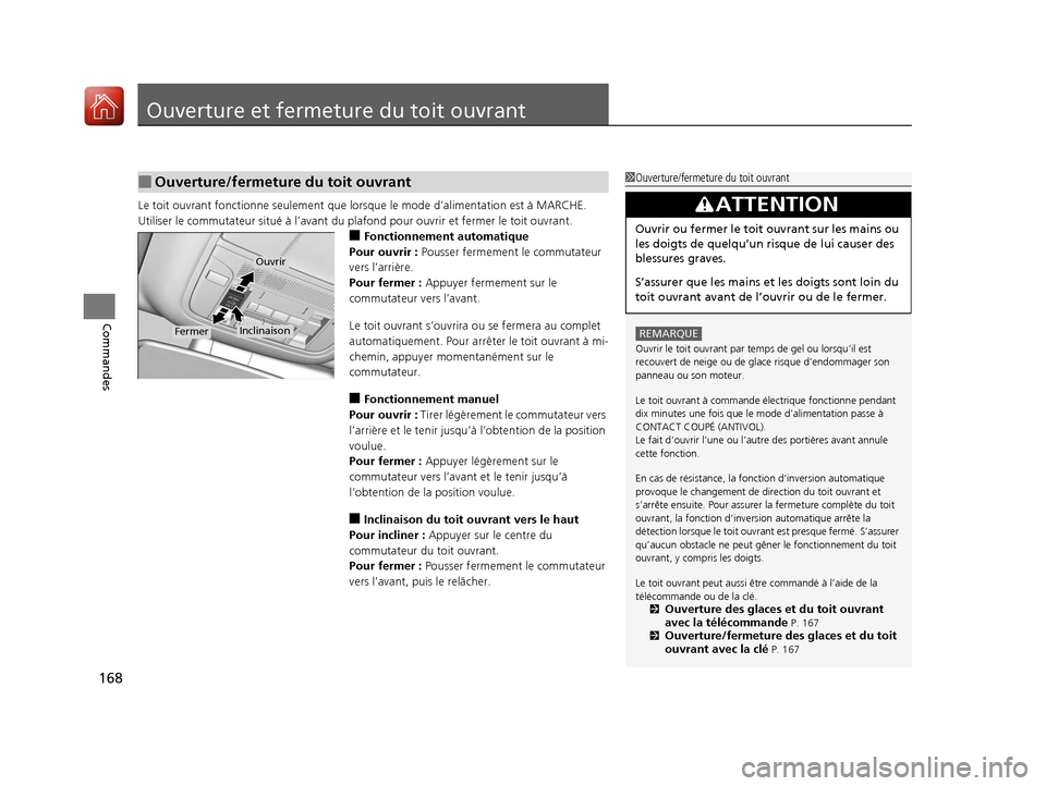 Acura MDX 2018 Manuel du propriétaire (in French) 168
Commandes
Ouverture et fermeture du toit ouvrant
Le toit ouvrant fonctionne seulement que lorsque le mode d’alimentation est à MARCHE.
Utiliser le commutateur situé à l’avant du pl afond p Acura MDX 2018 Manuel du propriétaire (in French) 168
Commandes
Ouverture et fermeture du toit ouvrant
Le toit ouvrant fonctionne seulement que lorsque le mode d’alimentation est à MARCHE.
Utiliser le commutateur situé à l’avant du pl afond p