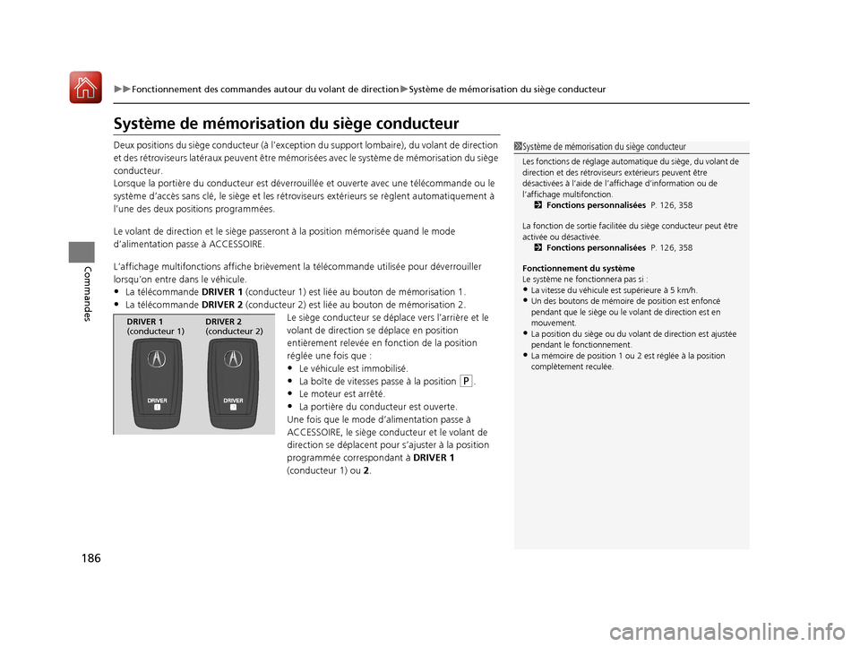 Acura MDX 2018 Manuel du propriétaire (in French) 186
uuFonctionnement des commandes autour du volant de direction uSystème de mémorisation du siège conducteur
Commandes
Système de mémorisation du siège conducteur
Deux positions du siège cond Acura MDX 2018 Manuel du propriétaire (in French) 186
uuFonctionnement des commandes autour du volant de direction uSystème de mémorisation du siège conducteur
Commandes
Système de mémorisation du siège conducteur
Deux positions du siège cond
