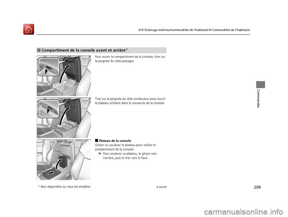 Acura MDX 2018 Manuel du propriétaire (in French) 209
uuÉclairage intérieur/commodités de l’habitacle uCommodités de l’habitacle
à suivre
Commandes
Pour ouvrir le comp artiment de la console, tirer sur
la poignée du côté passager.
Tirer Acura MDX 2018 Manuel du propriétaire (in French) 209
uuÉclairage intérieur/commodités de l’habitacle uCommodités de l’habitacle
à suivre
Commandes
Pour ouvrir le comp artiment de la console, tirer sur
la poignée du côté passager.
Tirer