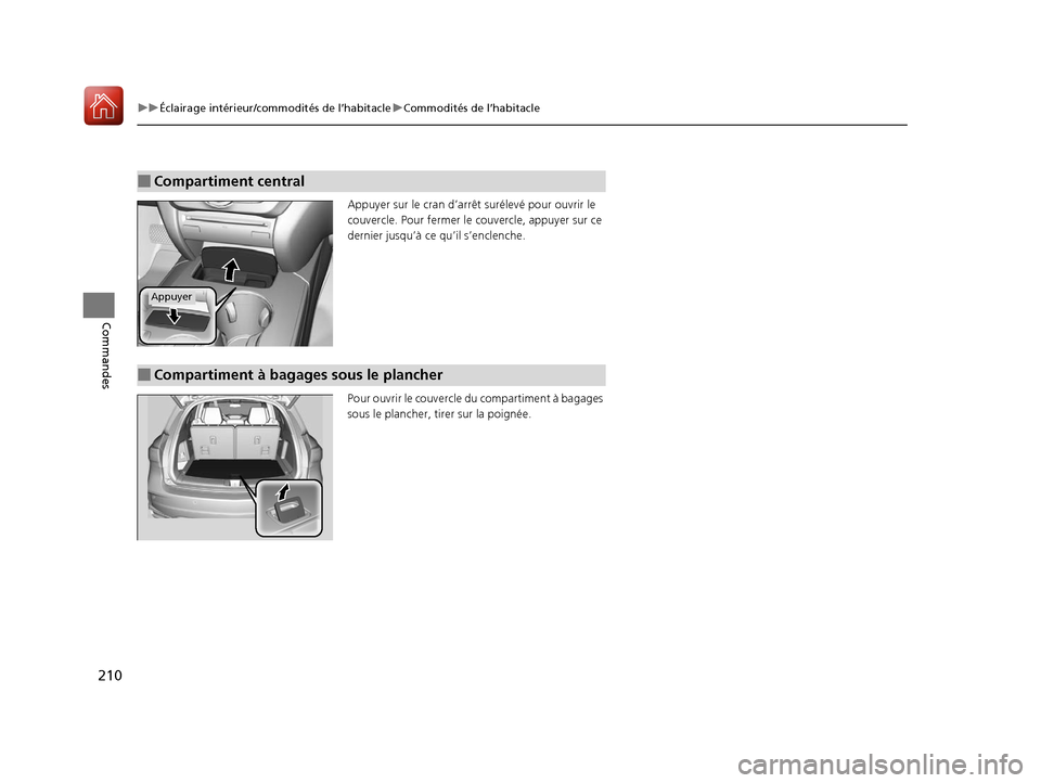 Acura MDX 2018 Manuel du propriétaire (in French) 210
uuÉclairage intérieur/commodités de l’habitacle uCommodités de l’habitacle
Commandes
Appuyer sur le cran d’arrê t surélevé pour ouvrir le
couvercle. Pour fermer le couvercle, appuye Acura MDX 2018 Manuel du propriétaire (in French) 210
uuÉclairage intérieur/commodités de l’habitacle uCommodités de l’habitacle
Commandes
Appuyer sur le cran d’arrê t surélevé pour ouvrir le
couvercle. Pour fermer le couvercle, appuye
