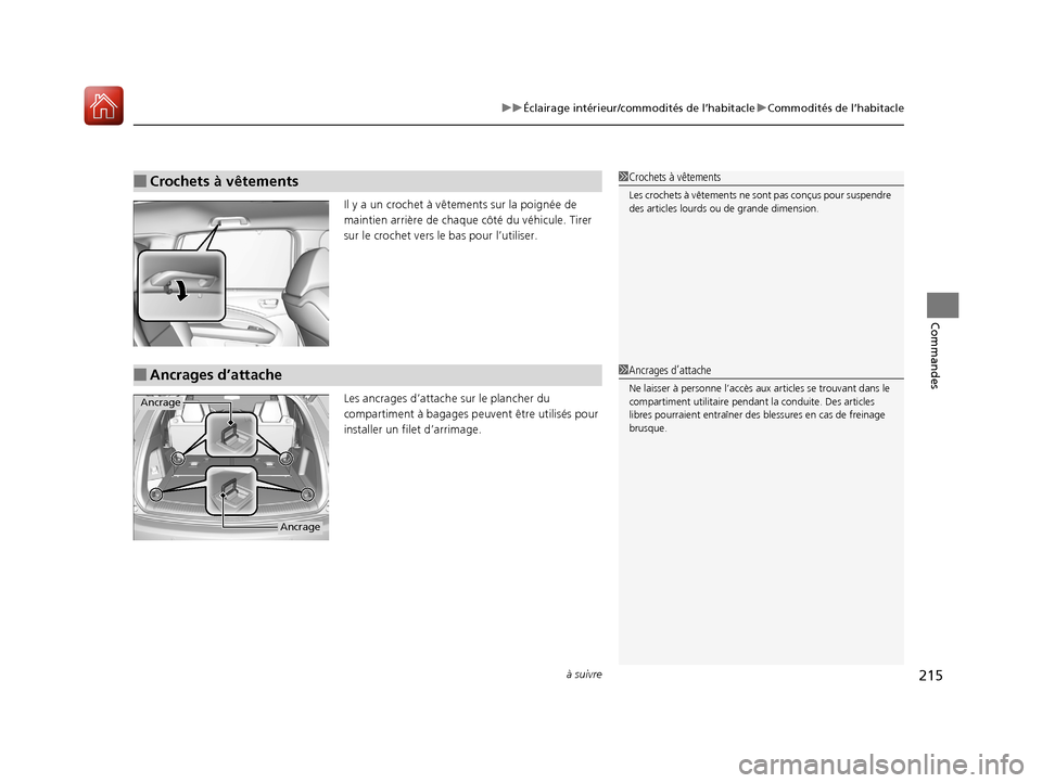 Acura MDX 2018 Manuel du propriétaire (in French) à suivre215
uuÉclairage intérieur/commodités de l’habitacle uCommodités de l’habitacle
Commandes
Il y a un crochet à vête ments sur la poignée de
maintien arrière de chaque côté du và Acura MDX 2018 Manuel du propriétaire (in French) à suivre215
uuÉclairage intérieur/commodités de l’habitacle uCommodités de l’habitacle
Commandes
Il y a un crochet à vête ments sur la poignée de
maintien arrière de chaque côté du vÃ