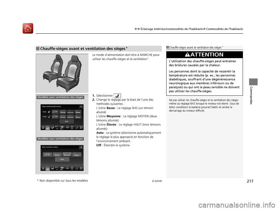 Acura MDX 2018 Manuel du propriétaire (in French) à suivre217
uuÉclairage intérieur/commodités de l’habitacle uCommodités de l’habitacle
Commandes
Le mode d’alimentation doit être à MARCHE pour
utiliser les chauffe-sièges et la ventila Acura MDX 2018 Manuel du propriétaire (in French) à suivre217
uuÉclairage intérieur/commodités de l’habitacle uCommodités de l’habitacle
Commandes
Le mode d’alimentation doit être à MARCHE pour
utiliser les chauffe-sièges et la ventila