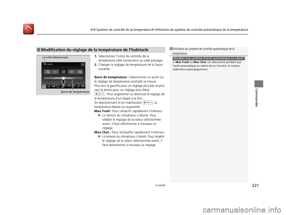 Acura MDX 2018 Manuel du propriétaire (in French) à suivre221
uuSystème de contrôle de la température uUtilisation du système de contrôle automatique de la température
Commandes
1.Sélectionner l’icône de contrôle de la
température côt Acura MDX 2018 Manuel du propriétaire (in French) à suivre221
uuSystème de contrôle de la température uUtilisation du système de contrôle automatique de la température
Commandes
1.Sélectionner l’icône de contrôle de la
température côt
