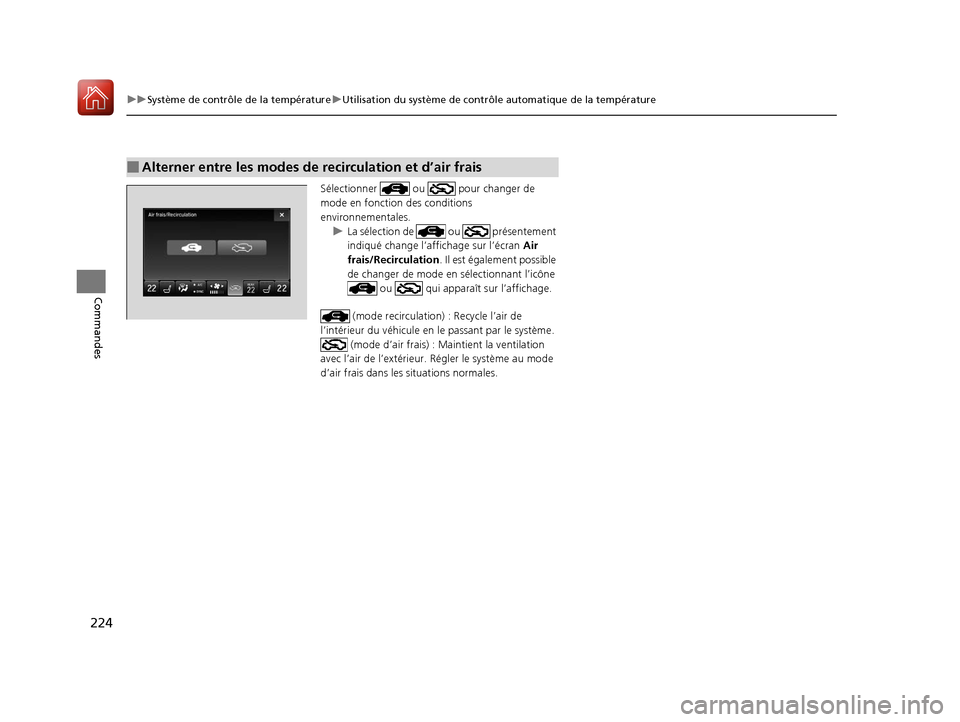 Acura MDX 2018 Manuel du propriétaire (in French) 224
uuSystème de contrôle de la température uUtilisation du système de contrôle automatique de la température
Commandes
Sélectionner ou pour changer de
mode en fonction des conditions
env Acura MDX 2018 Manuel du propriétaire (in French) 224
uuSystème de contrôle de la température uUtilisation du système de contrôle automatique de la température
Commandes
Sélectionner ou pour changer de
mode en fonction des conditions
env