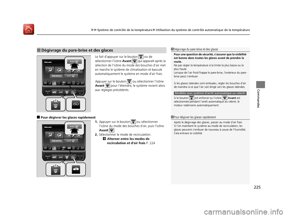 Acura MDX 2018 Manuel du propriétaire (in French) 225
uuSystème de contrôle de la température uUtilisation du système de contrôle automatique de la température
Commandes
Le fait d’appuyer sur le bouton ou de
sélectionner l’icône Avant Acura MDX 2018 Manuel du propriétaire (in French) 225
uuSystème de contrôle de la température uUtilisation du système de contrôle automatique de la température
Commandes
Le fait d’appuyer sur le bouton ou de
sélectionner l’icône Avant