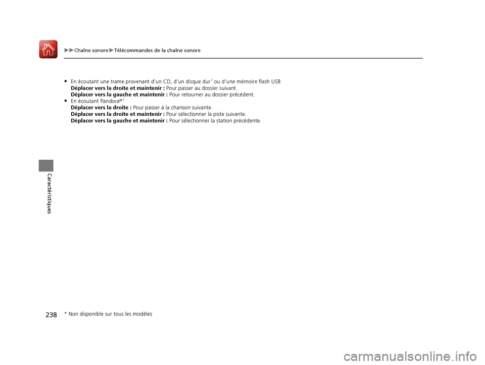Acura MDX 2018  Manuel du propriétaire (in French) 238
uuChaîne sonore uTélécommandes de la chaîne sonore
Caractéristiques
•En écoutant une trame proven ant d’un CD, d’un disque dur* ou d’une mémoire flash USB
Déplacer vers la droite e
