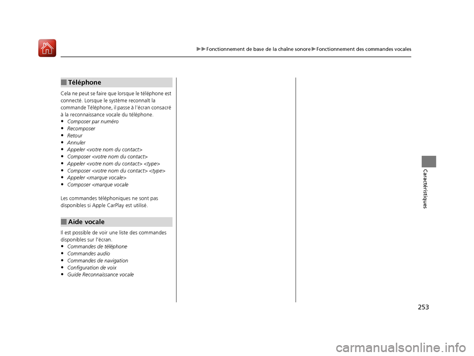 Acura MDX 2018  Manuel du propriétaire (in French) 253
uuFonctionnement de base de la chaîne sonore uFonctionnement des commandes vocales
Caractéristiques
Cela ne peut se  faire que lorsqu e le téléphone est 
connecté. Lorsque le  système reconn