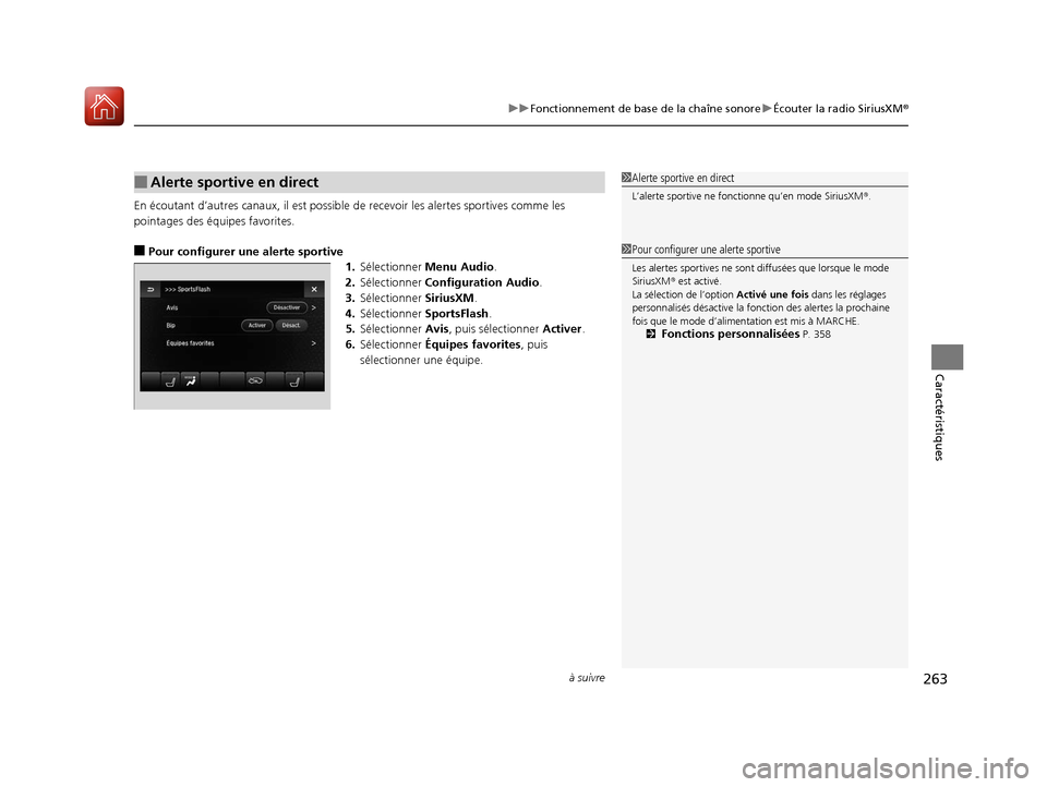 Acura MDX 2018  Manuel du propriétaire (in French) à suivre263
uuFonctionnement de base de la chaîne sonore uÉcouter la radio SiriusXM ®
Caractéristiques
En écoutant d’autres canaux, il est possible de recevoir les alertes sportives comme les 