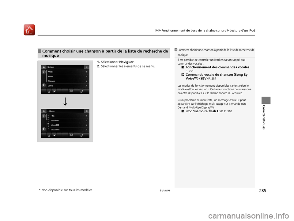 Acura MDX 2018 Manuel du propriétaire (in French) à suivre285
uuFonctionnement de base de la chaîne sonore uLecture d’un iPod
Caractéristiques
1. Sélectionner Naviguer.
2. Sélectionner les éléments de ce menu.
■Comment choisir une chanson Acura MDX 2018 Manuel du propriétaire (in French) à suivre285
uuFonctionnement de base de la chaîne sonore uLecture d’un iPod
Caractéristiques
1. Sélectionner Naviguer.
2. Sélectionner les éléments de ce menu.
■Comment choisir une chanson