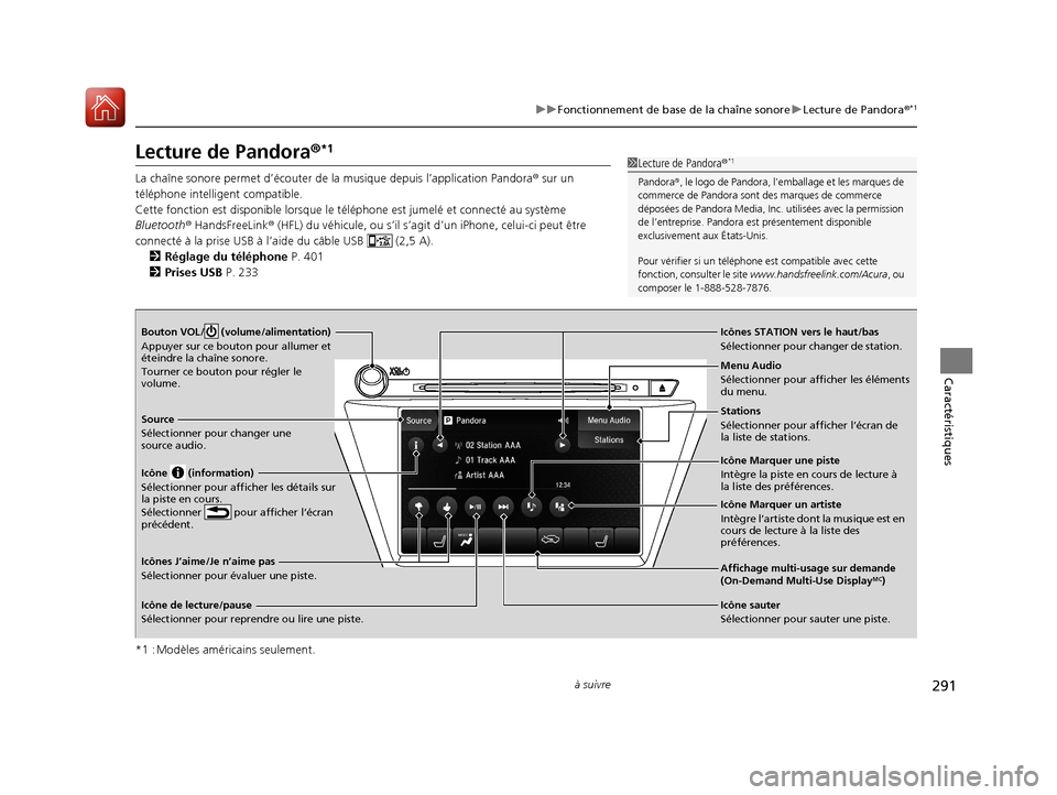 Acura MDX 2018 Manuel du propriétaire (in French) 291
uuFonctionnement de base de la chaîne sonore uLecture de Pandora ®*1
à suivre
Caractéristiques
Lecture de Pandora ®*1
La chaîne sonore permet d’ écouter de la musique depuis l’applicati Acura MDX 2018 Manuel du propriétaire (in French) 291
uuFonctionnement de base de la chaîne sonore uLecture de Pandora ®*1
à suivre
Caractéristiques
Lecture de Pandora ®*1
La chaîne sonore permet d’ écouter de la musique depuis l’applicati