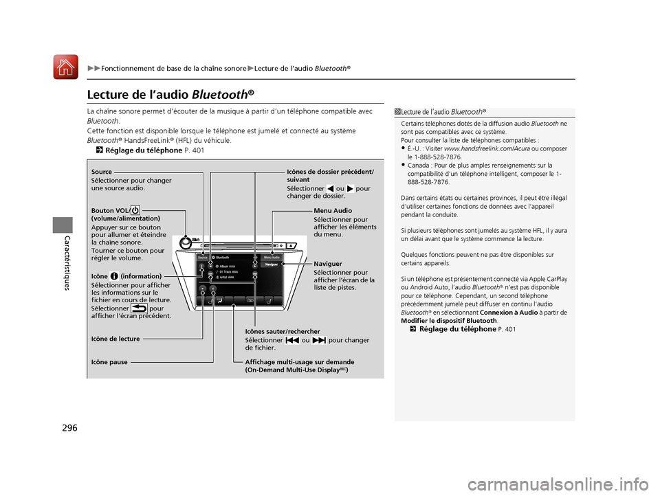 Acura MDX 2018  Manuel du propriétaire (in French) 296
uuFonctionnement de base de la chaîne sonore uLecture de l’audio  Bluetooth®
Caractéristiques
Lecture de l’audio  Bluetooth®
La chaîne sonore permet d’écou ter de la musique à partir 