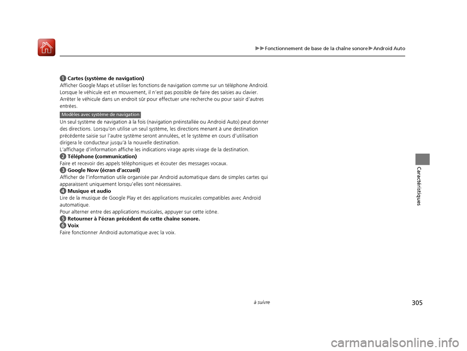 Acura MDX 2018 Manuel du propriétaire (in French) 305
uuFonctionnement de base de la chaîne sonore uAndroid Auto
à suivre
Caractéristiques
a Cartes (système de navigation)
Afficher Google Maps et utilis er les fonctions de navigation comme sur u Acura MDX 2018 Manuel du propriétaire (in French) 305
uuFonctionnement de base de la chaîne sonore uAndroid Auto
à suivre
Caractéristiques
a Cartes (système de navigation)
Afficher Google Maps et utilis er les fonctions de navigation comme sur u