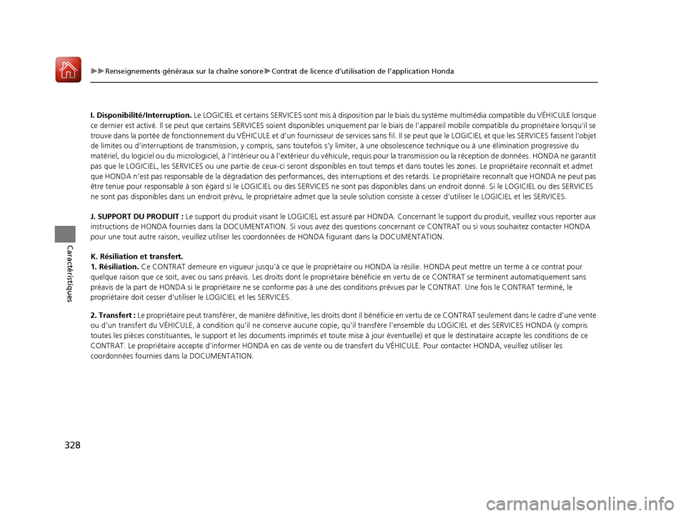 Acura MDX 2018 Manuel du propriétaire (in French) 328
uuRenseignements généraux sur la chaîne sonore uContrat de licence d’utilisation de l’application Honda
Caractéristiques
I. Disponibilité/Interruption. Le LOGICIEL et certains SERVICES s Acura MDX 2018 Manuel du propriétaire (in French) 328
uuRenseignements généraux sur la chaîne sonore uContrat de licence d’utilisation de l’application Honda
Caractéristiques
I. Disponibilité/Interruption. Le LOGICIEL et certains SERVICES s