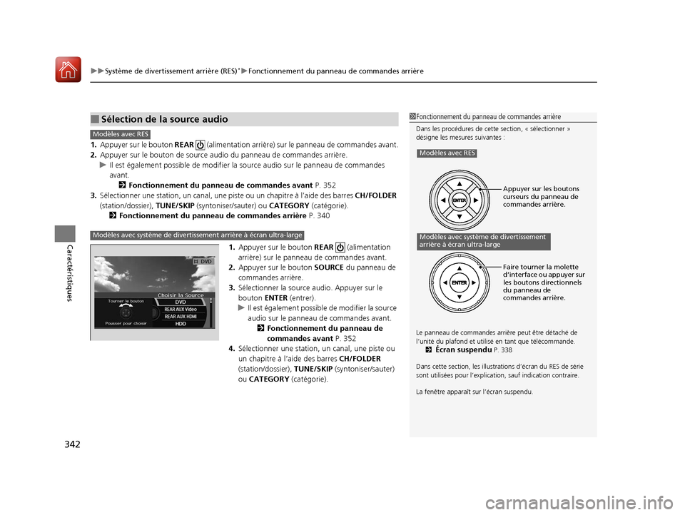 Acura MDX 2018  Manuel du propriétaire (in French) uuSystème de divertissement arrière (RES)*uFonctionnement du panneau de commandes arrière
342
Caractéristiques
1. Appuyer sur le bouton  REAR   (alimentation arrière) sur  le panneau de commandes