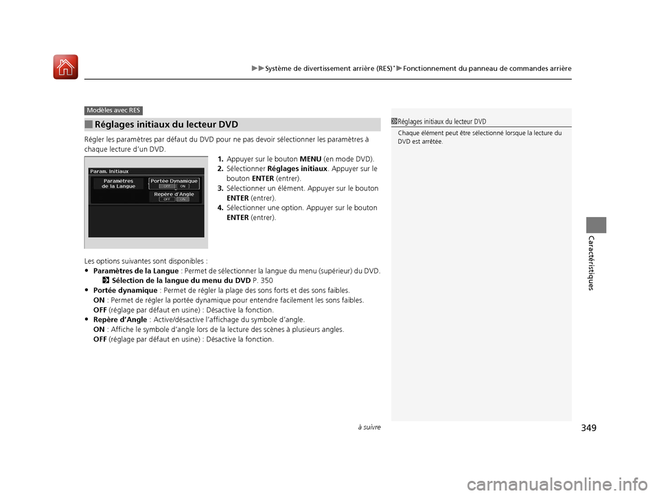 Acura MDX 2018  Manuel du propriétaire (in French) à suivre349
uuSystème de divertissement arrière (RES)*uFonctionnement du panneau de commandes arrière
Caractéristiques
Régler les paramètres par défa ut du DVD pour ne pas devoir sélectionner