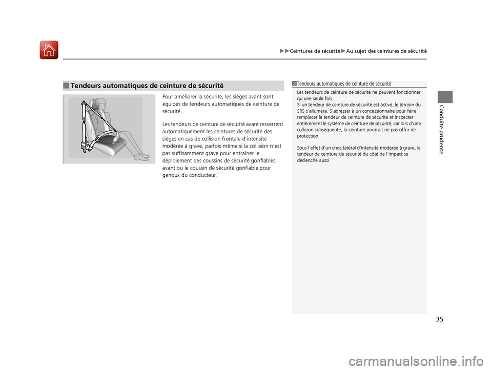 Acura MDX 2018  Manuel du propriétaire (in French) 35
uuCeintures de sécurité uAu sujet des ceintures de sécurité
Conduite prudentePour améliorer la sécurité, les sièges avant sont 
équipés de tendeurs automa tiques de ceinture de 
sécurit