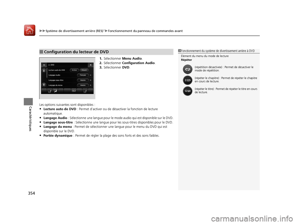 Acura MDX 2018  Manuel du propriétaire (in French) uuSystème de divertissement arrière (RES)*uFonctionnement du panneau de commandes avant
354
Caractéristiques
1. Sélectionner  Menu Audio .
2. Sélectionner  Configuration Audio .
3. Sélectionner 