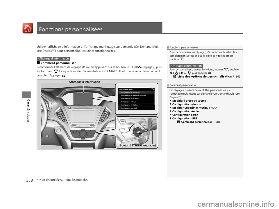 Acura MDX 2018  Manuel du propriétaire (in French) 358
Caractéristiques
Fonctions personnalisées
Utiliser l’affichage d’information et l’affichage multi-usage sur demande (On-Demand Multi-
Use DisplayMC) pour personnaliser cert aines fonctionn