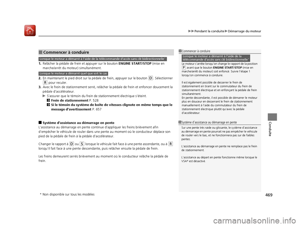 Acura MDX 2018 Manuel du propriétaire (in French) 469
uuPendant la conduite uDémarrage du moteur
Conduite
1. Relâcher la pédale de fr ein et appuyer sur le bouton ENGINE START/STOP (mise en
marche/arrêt du moteur) simultanément.
2. En maintena Acura MDX 2018 Manuel du propriétaire (in French) 469
uuPendant la conduite uDémarrage du moteur
Conduite
1. Relâcher la pédale de fr ein et appuyer sur le bouton ENGINE START/STOP (mise en
marche/arrêt du moteur) simultanément.
2. En maintena