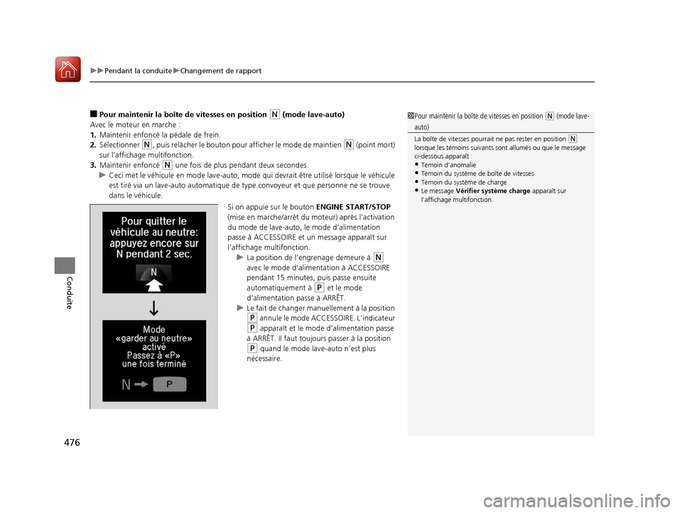 Acura MDX 2018 Manuel du propriétaire (in French) uuPendant la conduite uChangement de rapport
476
Conduite
■Pour maintenir la boîte de vitesses en position (N (mode lave-auto)
Avec le moteur en marche :
1. Maintenir enfoncé la pédale de frein. Acura MDX 2018 Manuel du propriétaire (in French) uuPendant la conduite uChangement de rapport
476
Conduite
■Pour maintenir la boîte de vitesses en position (N (mode lave-auto)
Avec le moteur en marche :
1. Maintenir enfoncé la pédale de frein.
