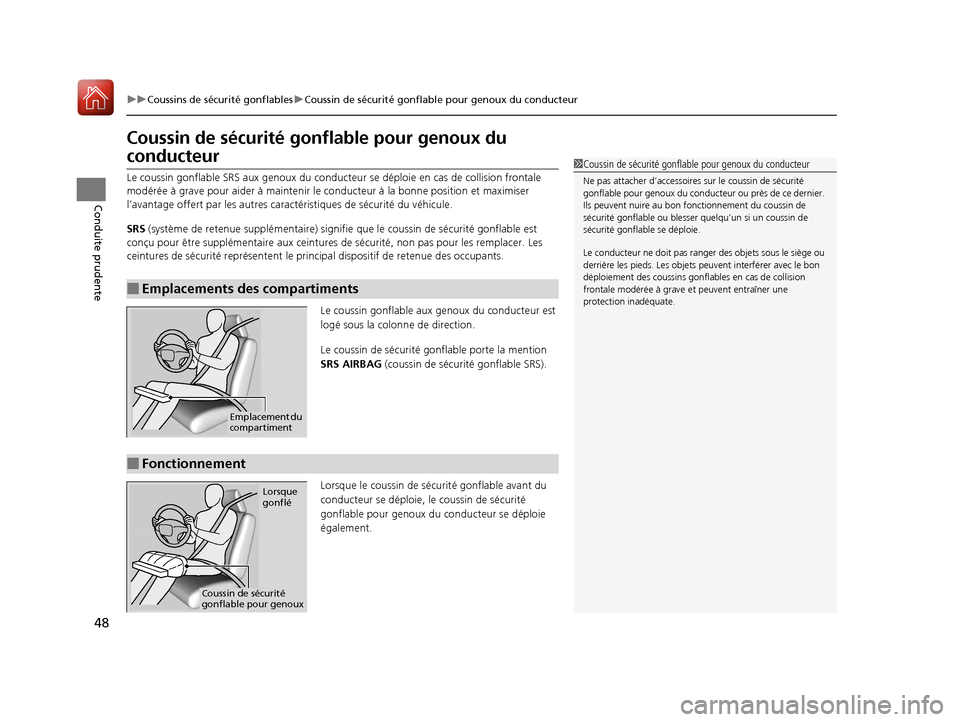 Acura MDX 2018  Manuel du propriétaire (in French) 48
uuCoussins de sécurité gonflables uCoussin de sécurité gonflable pour genoux du conducteur
Conduite prudente
Coussin de sécurité gonfl able pour genoux du 
conducteur
Le coussin gonflable SRS