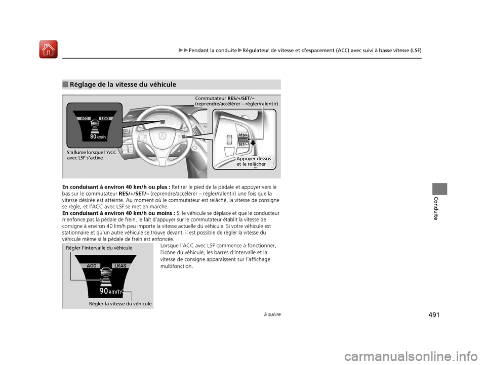 Acura MDX 2018 Manuel du propriétaire (in French) 491
uuPendant la conduite uRégulateur de vitesse et d’espacement (ACC) avec suivi à basse vitesse (LSF)
à suivre
Conduite
En conduisant à environ 40 km/h ou plus : Retirer le pied de la pé dale Acura MDX 2018 Manuel du propriétaire (in French) 491
uuPendant la conduite uRégulateur de vitesse et d’espacement (ACC) avec suivi à basse vitesse (LSF)
à suivre
Conduite
En conduisant à environ 40 km/h ou plus : Retirer le pied de la pé dale