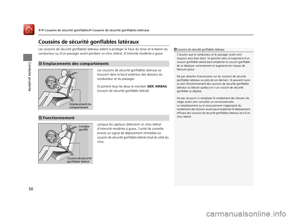 Acura MDX 2018  Manuel du propriétaire (in French) 50
uuCoussins de sécurité gonflables uCoussins de sécurité gonflables latéraux
Conduite prudente
Coussins de sécurité gonflables latéraux
Les coussins de sécurité gonflabl es latéraux aiden