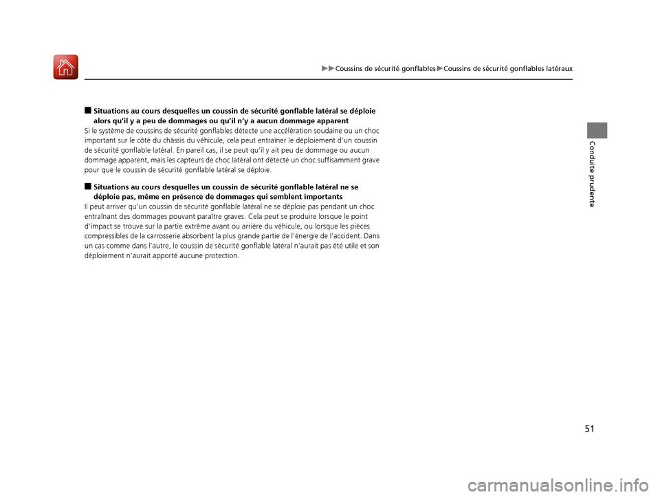 Acura MDX 2018  Manuel du propriétaire (in French) 51
uuCoussins de sécurité gonflables uCoussins de sécurité gonflables latéraux
Conduite prudente
■Situations au cours desquelles un coussin de sécurité gonflable latéral se déploie 
alors q