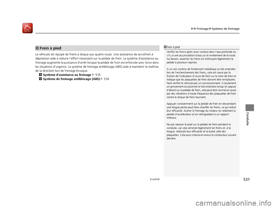 Acura MDX 2018  Manuel du propriétaire (in French) à suivre531
uuFreinage uSystème de freinage
Conduite
Le véhicule est équipé de frei ns à disque aux quatre roues. Une assistance de servofrein à 
dépression aide à réduire l’effort nécess