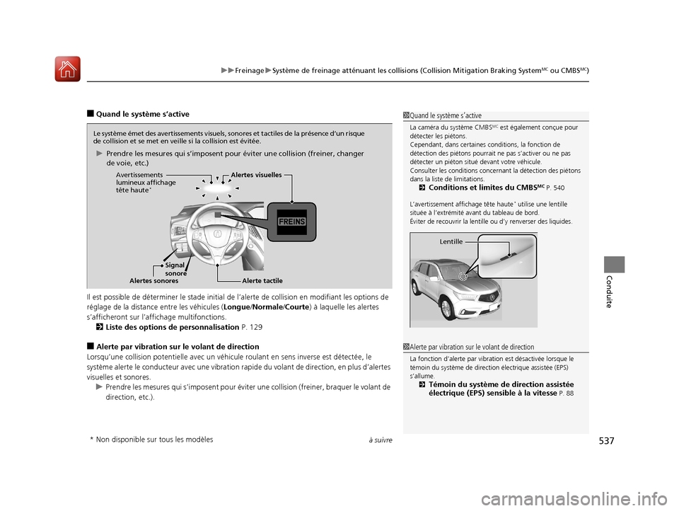 Acura MDX 2018  Manuel du propriétaire (in French) à suivre537
uuFreinage uSystème de freinage atténuant les collisions (Collision Mitigation Braking SystemMC ou CMBSMC)
Conduite
■Quand le système s’active
Il est possible de déterminer le sta