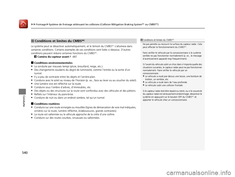 Acura MDX 2018  Manuel du propriétaire (in French) uuFreinage uSystème de freinage atténuant les collisions (Collision Mitigation Braking SystemMC ou CMBSMC)
540
Conduite
Le système peut se désa ctiver automatiquement, et le témoin du CMBSMC s’