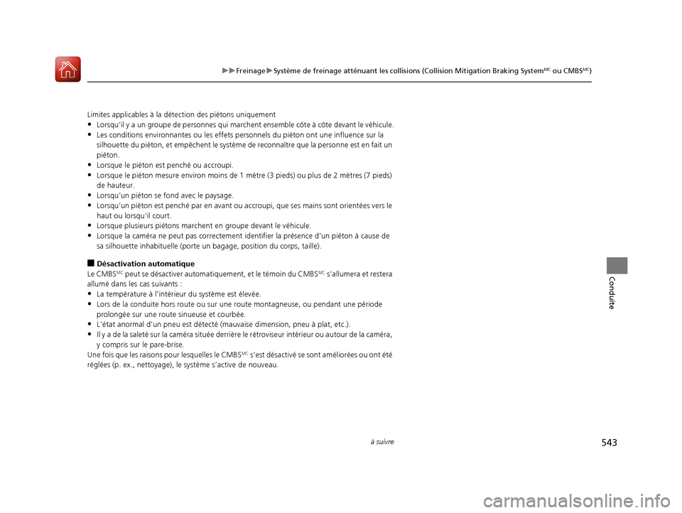 Acura MDX 2018  Manuel du propriétaire (in French) 543
uuFreinage uSystème de freinage atténuant les collisions (Collision Mitigation Braking SystemMC ou CMBSMC)
à suivre
Conduite
Limites applicables à la déte ction des piétons uniquement
•Lor