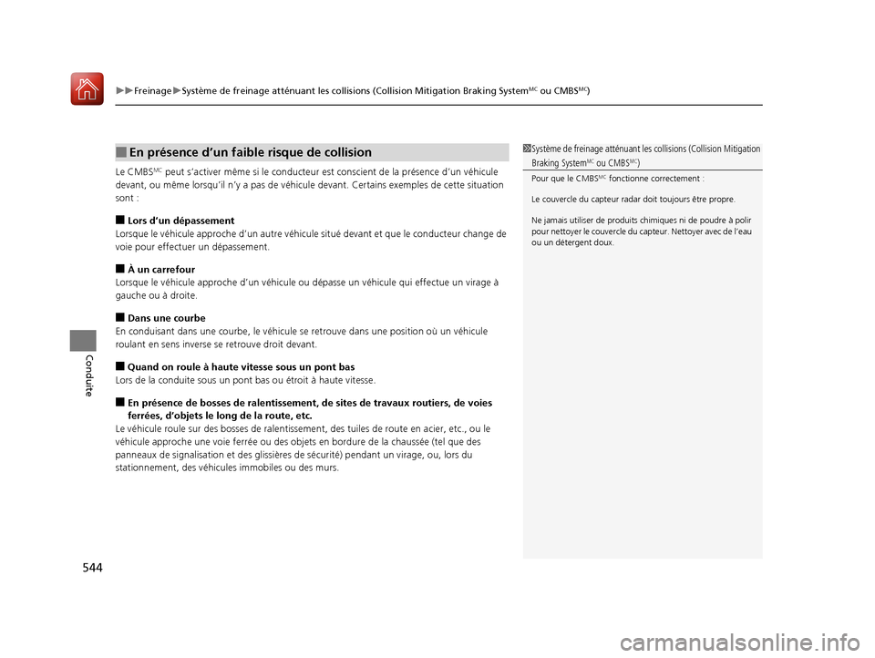 Acura MDX 2018  Manuel du propriétaire (in French) uuFreinage uSystème de freinage atténuant les collisions (Collision Mitigation Braking SystemMC ou CMBSMC)
544
Conduite
Le CMBSMC peut s’activer même si le conducteur est conscient de la présenc