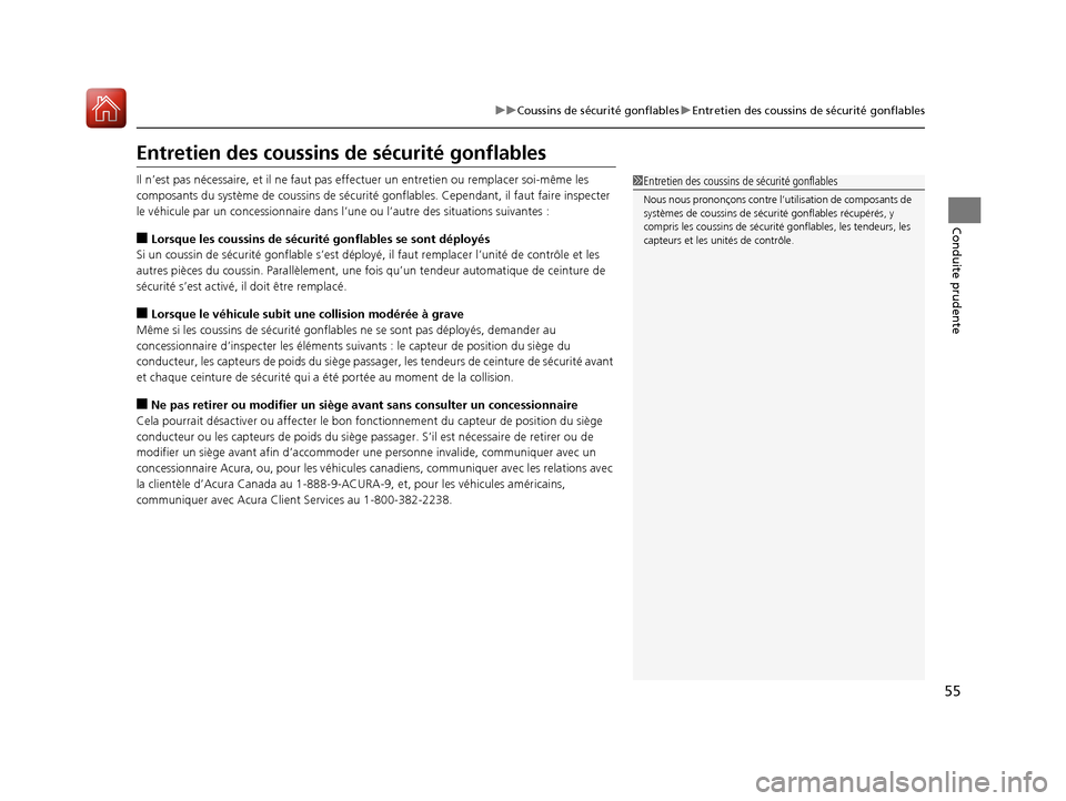 Acura MDX 2018  Manuel du propriétaire (in French) 55
uuCoussins de sécurité gonflables uEntretien des coussins de sécurité gonflables
Conduite prudente
Entretien des coussins  de sécurité gonflables
Il n’est pas nécessaire, et il  ne faut pa