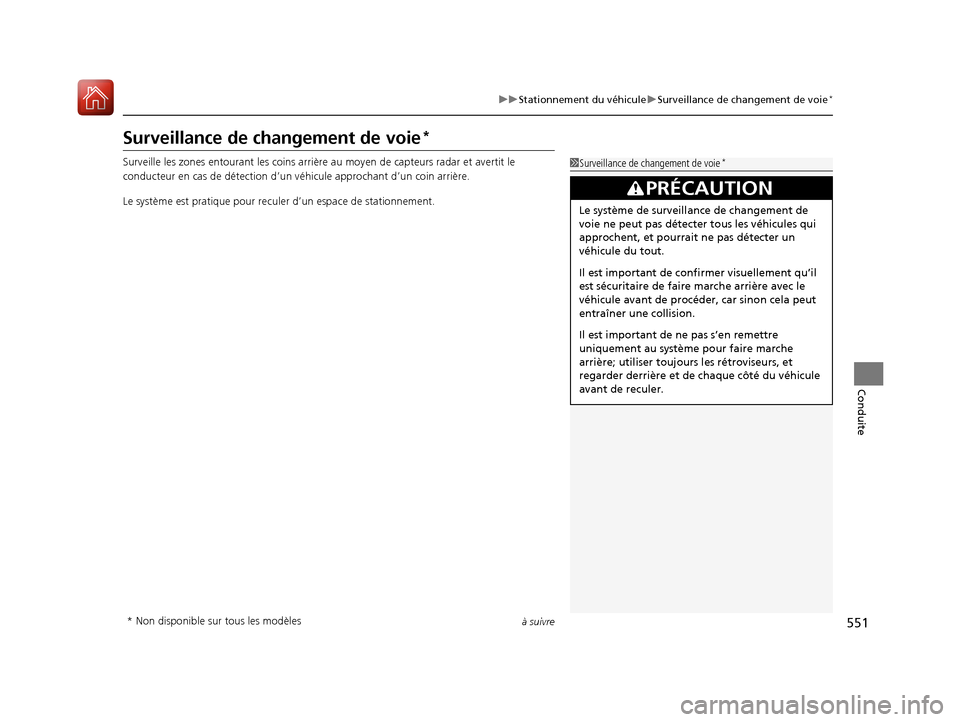 Acura MDX 2018  Manuel du propriétaire (in French) 551
uuStationnement du véhicule uSurveillance de changement de voie*
à suivre
Conduite
Surveillance de changement de voie*
Surveille les zones entourant les coins arrière au moyen de capteurs radar