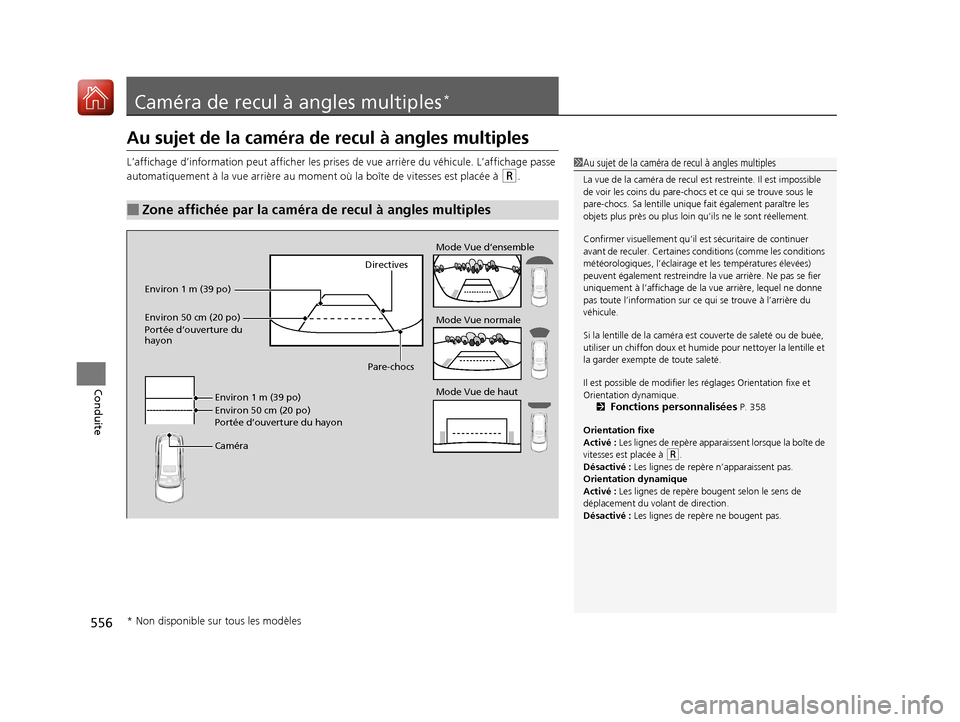 Acura MDX 2018  Manuel du propriétaire (in French) 556
Conduite
Caméra de recul à angles multiples*
Au sujet de la caméra de recul à angles multiples
L’affichage d’information peut af ficher les prises de vue arrière du véhicule. L’afficha
