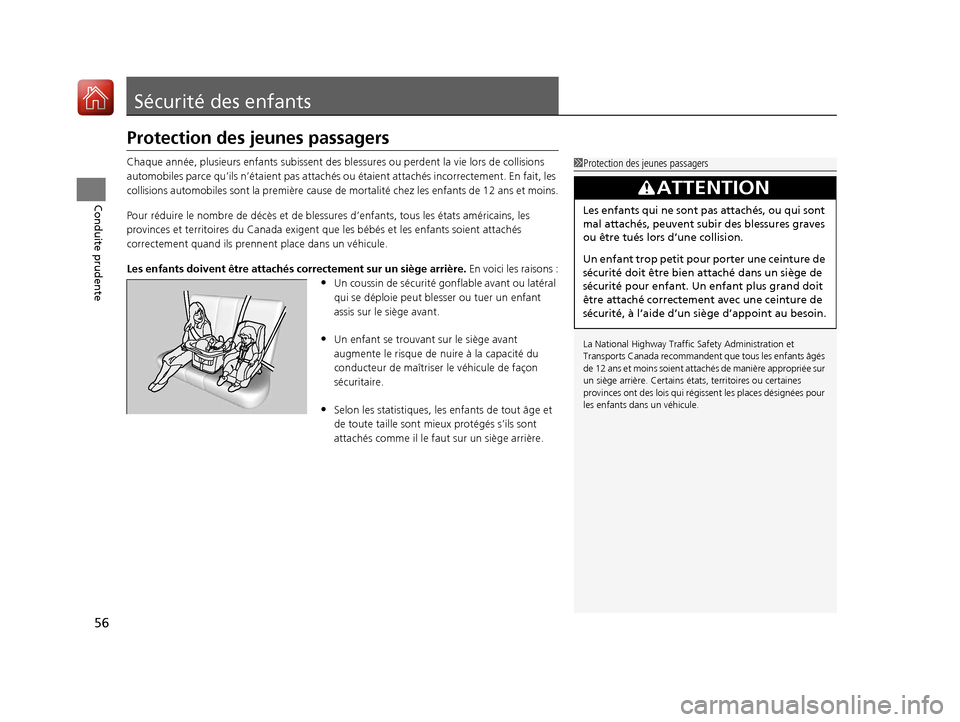 Acura MDX 2018  Manuel du propriétaire (in French) 56
Conduite prudente
Sécurité des enfants
Protection des jeunes passagers
Chaque année, plusieurs enfants subissent des blessures ou perdent la vie lors de collisions 
automobiles parce qu’ils n