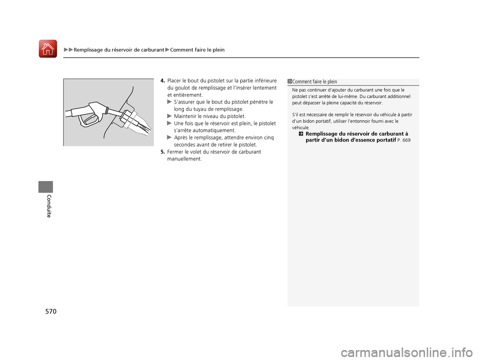 Acura MDX 2018  Manuel du propriétaire (in French) uuRemplissage du réservoir de carburant uComment faire le plein
570
Conduite
4. Placer le bout du pistolet  sur la partie inférieure 
du goulot de remplissage  et l’insérer lentement 
et entière