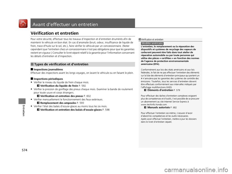 Acura MDX 2018  Manuel du propriétaire (in French) 574
Entretien
Avant d’effectuer un entretien
Vérification et entretien
Pour votre sécurité, effectuer tous les travaux d’inspection et d’entretien énumérés afin de 
maintenir le véhicule 