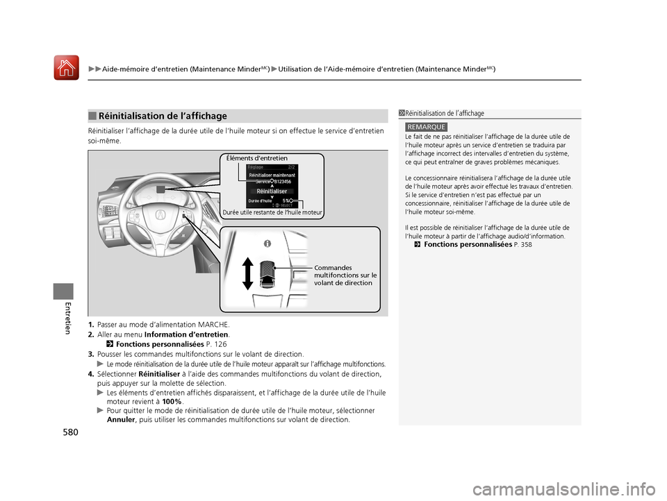 Acura MDX 2018  Manuel du propriétaire (in French) uuAide-mémoire d’entretien (Maintenance MinderMC)u Utilisation de l’Aide-mémoire d’entretien (Maintenance MinderMC)
580
Entretien
Réinitialiser l’affichage de la dur ée utile de l’huile 