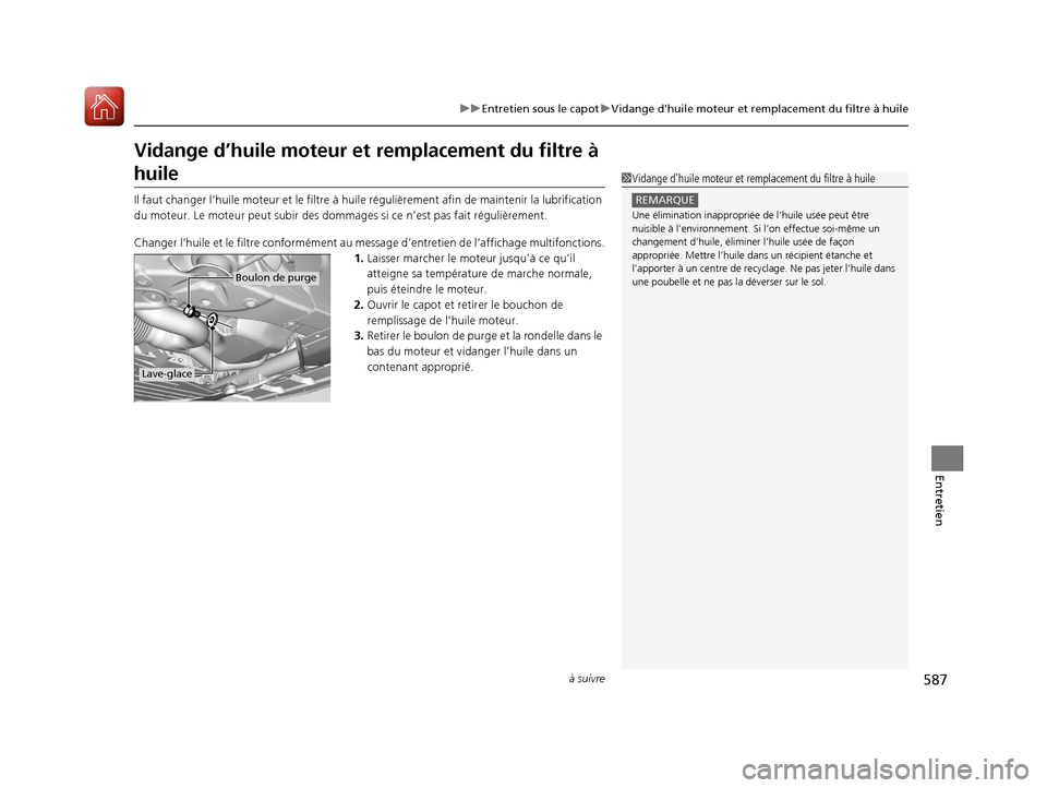 Acura MDX 2018  Manuel du propriétaire (in French) 587
uuEntretien sous le capot uVidange d’huile moteur et remplacement du filtre à huile
à suivre
Entretien
Vidange d’huile moteur et  remplacement du filtre à 
huile
Il faut changer l’huile m