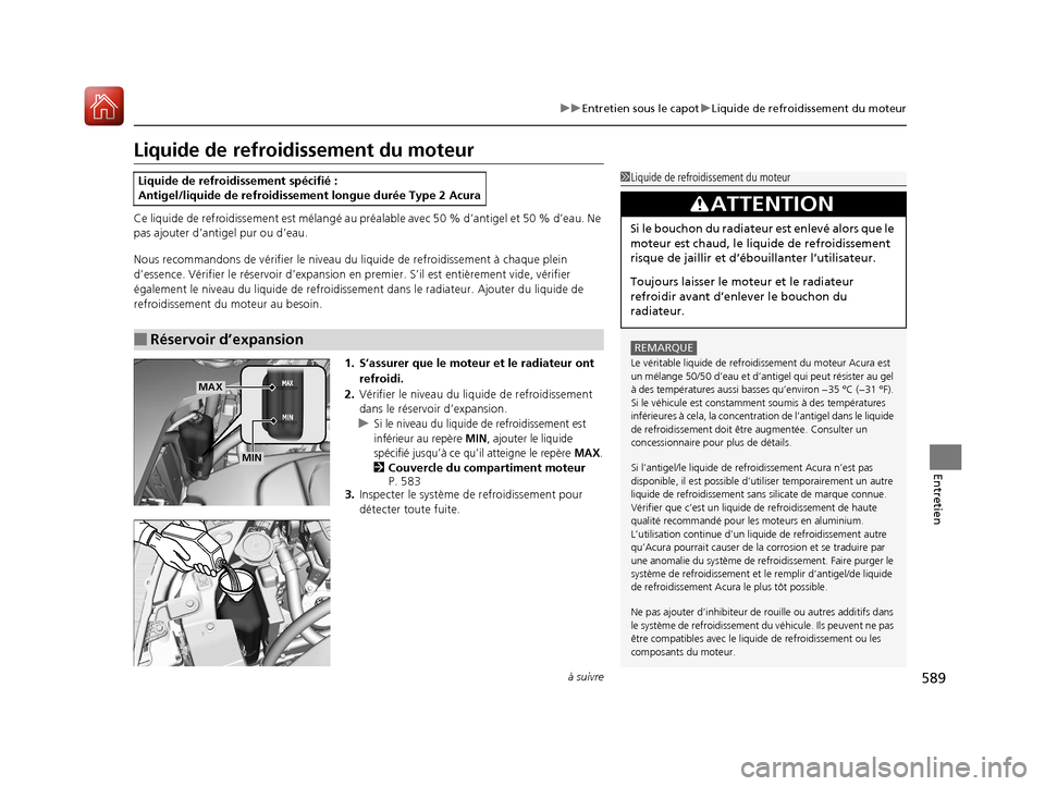 Acura MDX 2018  Manuel du propriétaire (in French) 589
uuEntretien sous le capot uLiquide de refroidissement du moteur
à suivre
Entretien
Liquide de refroidissement du moteur
Ce liquide de refr oidissement est méla ngé au préalable avec 50 %  d’