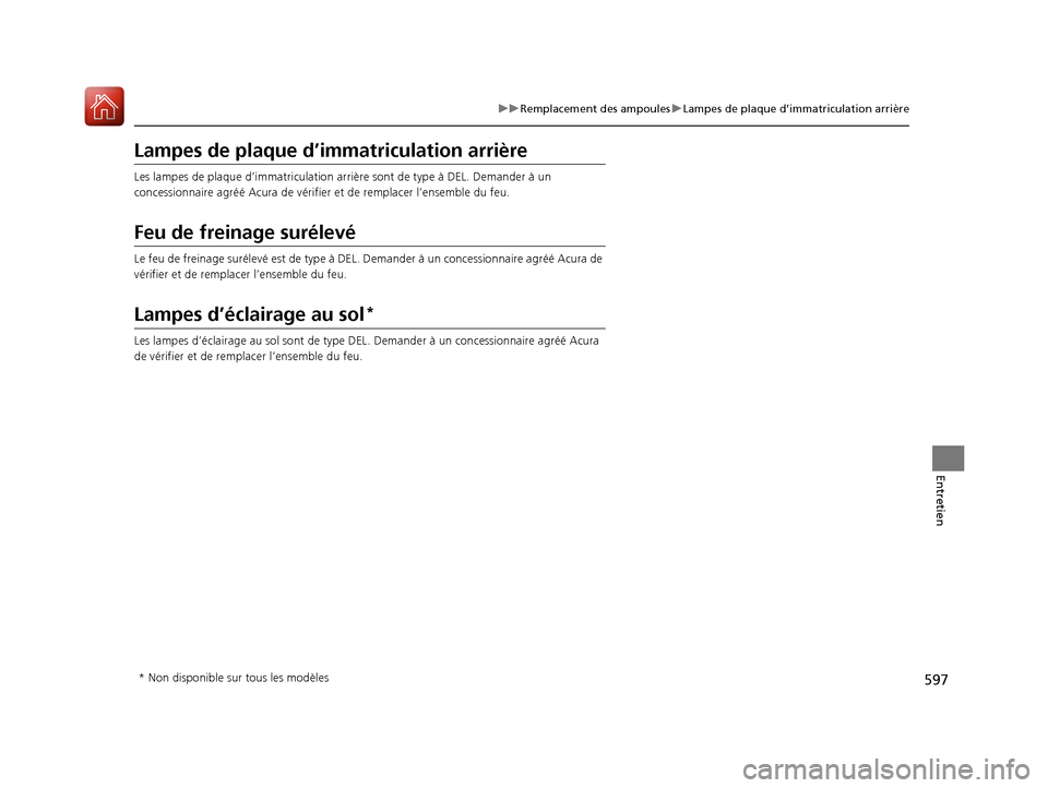 Acura MDX 2018  Manuel du propriétaire (in French) 597
uuRemplacement des ampoules uLampes de plaque d’immatriculation arrière
Entretien
Lampes de plaque d’i mmatriculation arrière
Les lampes de plaque d’imma triculation arrière sont de type 