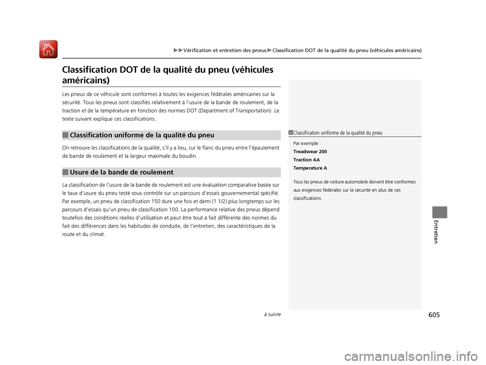 Acura MDX 2018  Manuel du propriétaire (in French) 605
uuVérification et entretien des pneus uClassification DOT de la qualité du pneu (véhicules américains)
à suivre
Entretien
Classification DOT de la  qualité du pneu (véhicules 
américains)
