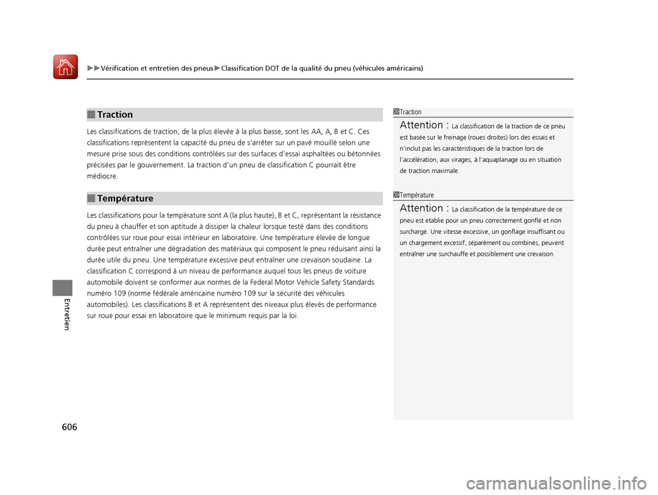 Acura MDX 2018  Manuel du propriétaire (in French) uuVérification et entretien des pneus uClassification DOT de la qualité du pneu (véhicules américains)
606
Entretien
Les classifications de tr action, de la plus élevée à la plus  basse, sont l