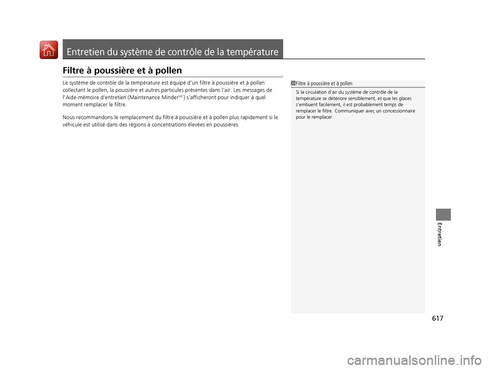 Acura MDX 2018 Manuel du propriétaire (in French) 617
Entretien
Entretien du système de contrôle de la température
Filtre à poussière et à pollen
Le système de contrôle de la température est équipé d’un filtre à poussière et à pollen Acura MDX 2018 Manuel du propriétaire (in French) 617
Entretien
Entretien du système de contrôle de la température
Filtre à poussière et à pollen
Le système de contrôle de la température est équipé d’un filtre à poussière et à pollen
